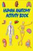 Human Anatomy Activity Book : An Educational and Interactive Book About Human Anatomy