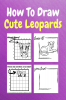 How To Draw Cute Leopards : A Step by Step Coloring and Activity Book for Kids to Learn to Draw Cool Leopards