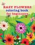 Easy flowers coloring book for beginners : Easy flowers coloring book for beginners