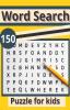 Word search puzzle for kids : 150 word search puzzles for kids ages 12-16 with solutions