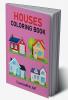 Houses Coloring Book : A Home Coloring Book For Kids | A Step-By-Step Guide To Home Coloring For Everyone