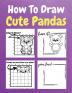 How To Draw Cute Pandas : A Step by Step Coloring and Activity Book for Kids to Learn to Draw Cute Pandas