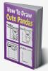 How To Draw Cute Pandas : A Step by Step Coloring and Activity Book for Kids to Learn to Draw Cute Pandas