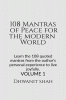 108 Mantras of Peace for the Modern World : Learn the 108 quoted mantras from the author's personal experience to live joyfully.