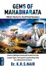 GEMS OF MAHABHARATA What's Not In It You'll Find Nowhere Volume 3 : Pearls of Wisdom &amp; Eternal Truths from the Longest Epic Portrayed in Captivating Style by a Behavioral Scientist