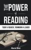 The Power Of Reading : Learn How Reading Affects Your Life And Attracts Wealth Fame And Success. A Powerful Guide To Develop Atomic Habits Of Reading. Achieve Growth Mindset And Be Limitless.