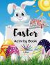 Easter Activity Book : Cute Easter Designs for Kids Ages 4-8| Workbook Games For Learning Math Dot to Dot Mazes Coloring Pages and More Beautiful Activities for Kids