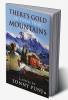 There's Gold in Them Thar Mountains : A Novel