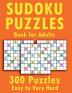 Sudoku Puzzle Book for Adults 300 Puzzles Easy to Very Hard : 2 Puzzles per page easy to very hard