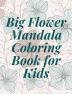 Big Flower Mandala Coloring Book for Kids