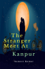 The Stranger Meet At Kanpur : The Destiny of Decent