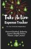 Take Action Expense Tracker: Financial Notebook Budgeting Journal Monthly Finance Planner Ledger Journal Expenses Ledger Journal Logbook Budget Planner Money Management Ledger Notebook