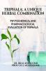 TRIPHALA: A UNIQUE HERBAL COMBINATION : PHYTOCHEMICAL AND PHARMACOLOGICAL EVALUATION OF TRIPHALA