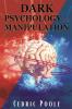 Dark Psychology and Manipulation : Using the Art of Persuasion you can Influence and Control Anybody in Just Ten Minutes. Discover NLP and Emotional Influence Secrets (2022 Guide for Beginners)