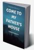 Come To My Father's House : An Exposition of John 14:1-3