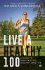 Live a Healthy 100 : A guide to physically-fit healthy long life