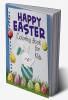 Happy Easter Coloring Book for Kids : Funny &amp; Cute Large Print Holiday Colouring Patterns with Big Easy &amp; Simple Drawings for Kids and Toddlers | Adorable Easter Bunnies and Charming Easter...