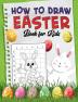 How To Draw Easter Book for Kids : A Fun Creative Step-by-Step How to Draw Easter Activity for Boys and Girls Ages 4 5 6 7 8 9 10 11 and 12 Years ... Book for Drawing Coloring and Doodling