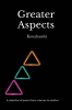 Greater Aspects : ( A collection of poems from a learner to another)