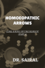 HOMOEOPATHIC ARROWS : Core &amp; Soul Of The REMEDY ( Part-1)