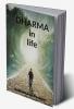 Dharma in Life : Dharma in life . Meaning Of Dharma and its Role in securing happiness of Humanity is tried to be unfurled..