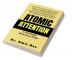 ATOMIC ATTENTION Learn how to focus on the task at hand recognizing triggers that threaten to distract you and improving your attention span by developing better focus habits.