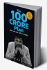 The 100 Crore Plan