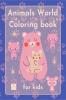 Animals World| Coloring book for kids : Bring joy and wellness to your little one | by Raz McOvoo