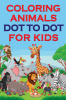 Coloring Animals Dot To Dot For Kids : Animal Dot Art Coloring Book Ages 4-8