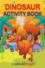 Dinosaur Activity Book : Cute and Fun Dinosaur Coloring Book for Kids & Toddlers