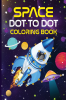 Space Dot To Dot Coloring Book : Awsome Space Travel For All Kids