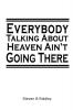 "Everybody Talking About Heaven Ain't Going There"