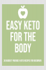 EASY KETO FOR THE BODY 30 BUDGET FRIENDLY KETO RECIPES FOR BEGINNER