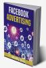 Facebook advertising : Beginner's guide to increasing sales and becoming an influencer. Use Facebook ads groups and live broadcasts as part of your social media marketing strategy (2022 Guide)