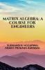 MATRIX ALGEBRA: A COURSE FOR ENGINEERS