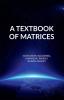 A TEXTBOOK OF MATRICES