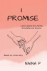 I PROMISE : a story about love family friendship and dreams.