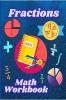 Fractions Math Workbook : Whole Numbers Adding and Subtracting Math Worsheets with Answers for Grades 4-7