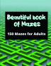 Beautiful book of mazes: 150 mazes for adults : Stress Relief and Relaxation