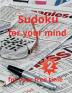 Sudoku for your mind for your free time : Amazing Sudoku book for adultsActivity Medium to Hard Level 9x9 Tons of Challenges and Fun for Brain per every page