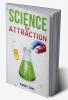 SCIENCE OF ATTRACTION : Learn the Laws of Influence to Build Relationships with People. The Hidden Art of Attraction Seduction and Persuasion To Attract Any Girl You Want (2022)