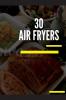 30 AIR FRYERS