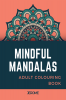 Mindful Mandalas Adult Coloring Book : with lots of positive affirmations