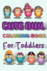 Cute Owl Coloring Book for Toddlers : Owl Coloring Book for Kids. Fun & Big Drawings to color. Suited for Boys and Girls perfect for presents for birthdays.