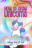 How to Draw Unicorns / यूनिकॉर्न कैसे बनाएं : सीखने और रंगने के लिए बच्चों की किताबें / गतिविधियाँ कैसे आकर्षित करें सुंदर चीजें बनाएं