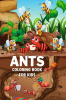 Ants Coloring Book for Kids : 30 Cute Ants Coloring Pages for Boys and Girls Ages 4-12