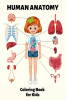 Human Anatomy Coloring Book for Kids : My First Human Body Parts Coloring Book