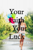 Your Faith is Your Luck