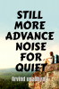 STILL MORE ADVANCE NOISE FOR QUIET