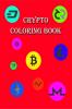 Crypto Coloring Book : Have fun by coloring about cryptocurrencies and more!!!